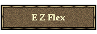 E Z Flex